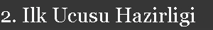 2. Ilk Ucusu Hazirligi