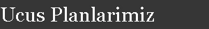 Ucus Planlarimiz